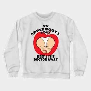 An Apple Booty A Day Keeps The Doctor Away (white) Crewneck Sweatshirt